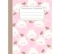 Composition book Pink strawberry with white cute bunny pattern kawaii girly notebook: 7.5 × 9.25 Wide ruled composition notebook for students, kids, teenagers, adults