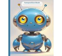 Composition Book: Robot Composition Notebook | 110 Pages | 7.5" x 9.25" | Wide Ruled | Fun Composition Notebook For School, Homework, Notes, Journaling, Creative Writing, Planning And To Do List