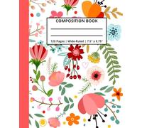 Composition Book Wide Ruled with Flowers: For School, Journaling, or Capturing Your Dreams