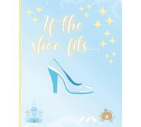Composition: If the Shoe Fits...Buy One in Every Color | 120 Pages | 7.5 x 9.25 inches | College Ruled | Princess Inspired Notebook