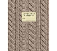 Composition Notebook: 7.5 x 9.25 Notebook | 120 College Ruled Pages | Taupe Cable Knit - Inspired Design