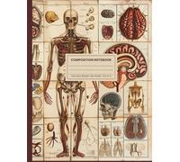 Composition Notebook 8.5 X 11: College Ruled. Vintage Human Anatomy. Skeleton Skull Bones Aesthetic. Medical Illustration.