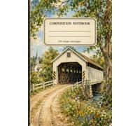 COMPOSITION NOTEBOOK: A College Ruled Lined Notebook for Country Road, Covered Bridge, and Vintage Americana Lovers