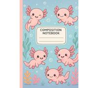 Composition Notebook: A Cute Axolotl Wide Ruled Notebook for Kids, Teens, and Axolotl Lovers