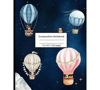 Composition Notebook: Adorable Hot Air Balloon Journal Notebook for Kids | 110 pages, 7.5 x 9.25"