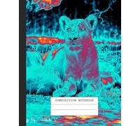 Composition Notebook: African Wildlife, Safari, Animals, Lion, Art. College ruled, Wide lined, 7.5x9.25: Cover Art: Authentic and Exclusive Safari ... (Use of a color filter over original photo)
