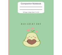 Composition Notebook: Avo Great Day: College Ruled | Cute Avocado with Heart | 7.5 x 9.25, 120 Pages | Sweet Valentine's Day Gift | For notes, journaling, writing