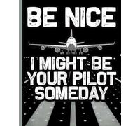 Composition Notebook: Be Nice I Might Be Your Pilot Someday, Funny Aviation Theme with Airplane Art, College Ruled Journal for Students, Teachers, Office Workers, and Future Pilot Enthusiasts
