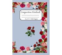 Composition Notebook: Beautiful Flowers Journal Notebook for Everyone / 100 pages, 6 x 9 "