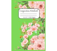Composition Notebook: Beautiful Flowers Journal Notebook for Everyone / 100 pages, 6 x 9 "