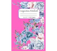 Composition Notebook: Beautiful Flowers Journal Notebook for Everyone / 100 pages, 6 x 9 "