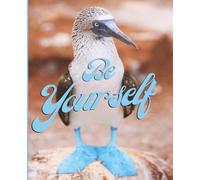 Composition notebook: Blue Footed Booby; Be Yourself | Wide Ruled, 7.5 X 9.25", 120 pages