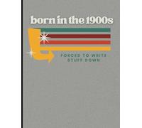 Composition notebook: Born in the 1900s, Forced to Write Stuff Down, 120 pages, 8.5 x 11 inches, wide ruled notebook, For Adults Celebrating with Nostalgia and Turning 40, 50, or 60.