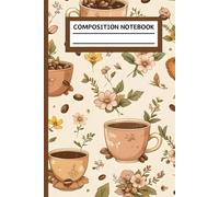 Composition Notebook: Coffee and Flower College Ruled Journal