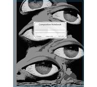 Composition Notebook College-Ruled 110 Pages 7.5" x 9.25": Black and White Surreal Eyes Journal | College Ruled Lined Book for School, College & Work | Dark Academia, Trippy Weirdcore.