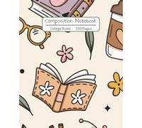 Composition Notebook: College Ruled | 150 Pages | 7.5 x 9.25" | Creative Writing | School Notes | Journaling | Note Taking | Homeschool Notes | Books and Coffee Design