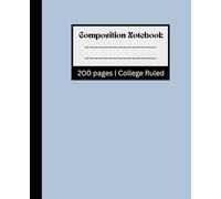 Composition Notebook College Ruled 200 Pages: Write, Plan, Create, and Organize Daily | 7.5 x 9.25 | School Supplies