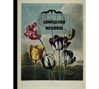 Composition Notebook College Ruled: Beautiful Flowers Botanical Illustration | Aesthetic Journal for College, School, Office & Work: 120 Pages of ... College-Ruled for Your Thoughts and Creations