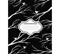 Composition Notebook College Ruled: Black and White Birds and Branches Journal for School, College and Work: 110 Pages, 7.5 x 9.25 Inches, Minimalist Nature Aesthetic Notebook