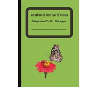 Composition Notebook - College Ruled (Butterfly and Red Flower) Edition 7 x 10: A Nature-Inspired Insect & Floral Theme for Everyday Use I 160 Pages I ... Students, Teachers, Writers & Nature Lovers