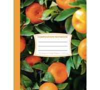Composition Notebook College Ruled: Citrus Grove | A Notebook Full of Fresh Ideas for School, College, Office or Work