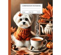 Composition Notebook College Ruled: Cozy Maltese Dog Design: Adorable Dog with Tea on an Autumn Table - Perfect for Notes and Daily Inspirations