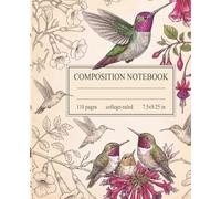 Composition Notebook College Ruled: Cute Aesthetic Flowers & Hummingbirds Illustration Journal | 110 Pages | 7.5x9.25 in For School, College, Students, Office. Work