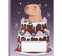 Composition Notebook College Ruled: Cute Capybara Chocolate Cake Illustration | Fun Dessert Lover Aesthetic Journal for School, College & Everyday Writing