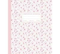 Composition Notebook College Ruled: Cute & Chic Pink Flowers | Cottagecore Floral Illustration | Pretty Supplies for School, Home & Office | Journal For Girls, Teens, Women