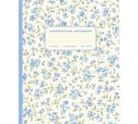 Composition Notebook College Ruled: Cute Girly Floral Aesthetic Notebook for Teens, Girls, Women | Cottagecore Botanical Blue Journal for School, ... | Vintage Romantic Gift for Students