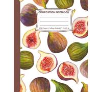 Composition Notebook College Ruled: Fig Delight | A Notebook of Rich Thoughts and Sweet Inspiration | For School, College, Office or Work