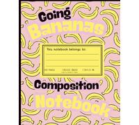 Composition Notebook College Ruled: Going Bananas | Quirky banana aesthetic journal for children, teens, adults | Back-to-School, College, Office & Personal Use | 9.75" x 7.5" with 100 pages