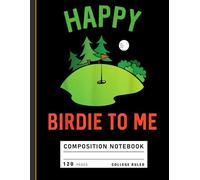 Composition Notebook College Ruled: Happy Birdie Birthday Graphic, Funny Golf Journal for Dads, Uncles, and Sports Fans