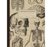 Composition Notebook College Ruled: Human Anatomy Vintage Medical Illustration | Skull Skeleton Med School Student Gift Journal | Wide Lined