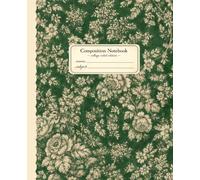 Composition Notebook: College-Ruled Interior | Classic Writing Notebook | Garden Green Vintage Floral Edition | 120 Pages | 7.5" x 9.25"