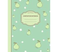 Composition Notebook: College Ruled Journal | Pear | Fruit | Cute Kawaii Aesthetic for School, College, Office, Work | Kids, Teens, Adults