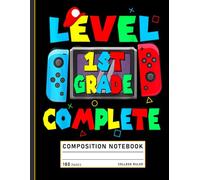Composition Notebook College Ruled: Level Complete Video Game Design, Funny Last Day of School Journal for 1st Grade Students