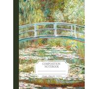 Composition Notebook, College Ruled: Monet's Bridge over a Pond of Water Lilies | Notebook or Journal | Perfect for Back-to-School