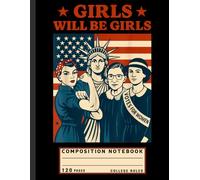 Composition Notebook College Ruled: Patriotic “Girls Will Be Girls” Quote Design, Feminist 4th of July Journal for Empowered Women and Activists