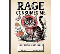 Composition Notebook College Ruled: Rage Consumes Me Cat Meme with Angry Kitty Graphic - Hilarious Journal for Cat Lovers, Teens, and Meme Fans