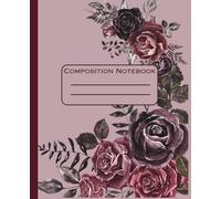Composition Notebook College Ruled: Roses Vintage Botanical Illustration | Beautiful Floral Aesthetic Journal For School, College, Office, Work | Wide Lined