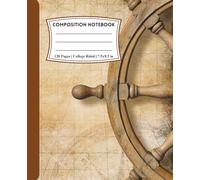 Composition Notebook College Ruled: Set Sail | A Notebook for Navigators and Dreamers | For School, College, Office or Work
