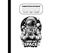 Composition Notebook: College Ruled | Space, Astronaut | "I need my Space" | Black and White | Journal | School, College, Work