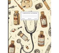 Composition Notebook: College Ruled Vintage Apothecary Aesthetic Journal For Students Doctors Nurses and Pharmacists 7.5" x 9.25" 100 pages