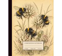 Composition Notebook College Ruled: Vintage Botanical Bee Notebook for Nature Lovers, Journaling, Office, School, Note-Taking, College-Ruled Notebook, 110 Pages, 7.5 × 9.25 Inches