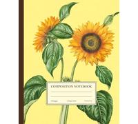 Composition Notebook College Ruled: Vintage Flower Illustration | Yellow Botanical Notebook | Floral Sunflower Journal for School, College, Office, and Work | Cute Aesthetic Journal for Girls