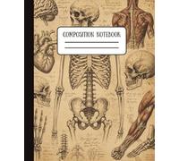 Composition Notebook College Ruled: Vintage Human Anatomy Medical Illustration | Anatomical Skeleton Journal for Students and Medical Professionals