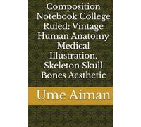 Composition Notebook College Ruled: Vintage Human Anatomy Medical Illustration. Skeleton Skull Bones Aesthetic