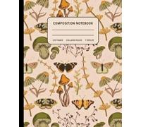 Composition Notebook College Ruled: Vintage Mushrooms & Butterflies Botanical Illustration | Cottagecore Nature Journal for School, Office, or Writing | 7.5 x 9.25 Inches | 110 Pages