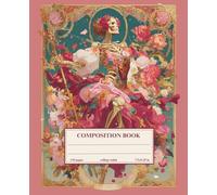 Composition Notebook College Ruled: Vintage Skeleton in Bloom - Art Nouveau Roses & Gothic Floral Frame: Dark Academia Journal with Skeleton and Roses Floral Design for Writing and School